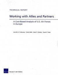 Cover image for Working with Allies and Partners: A Cost-Based Analysis of U.S. Air Forces in Europe