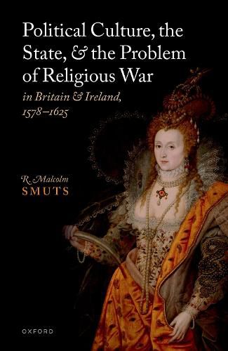 Cover image for Political Culture, the State, and the Problem of Religious War in Britain and Ireland, 1578-1625