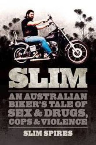 Cover image for Slim: An Australian Biker's Tale of Sex & Drugs, Cops & Violence