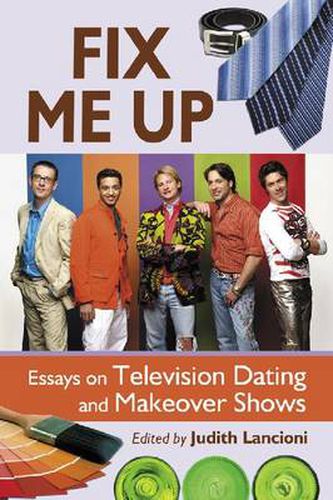 Cover image for Fix Me Up: Essays on Television Dating and Makeover Shows