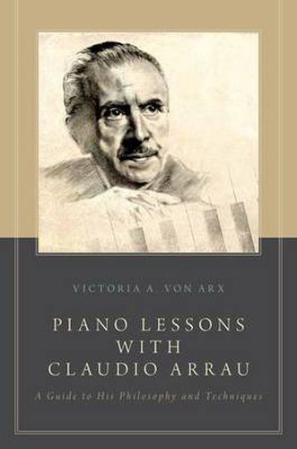 Cover image for Piano Lessons with Claudio Arrau: A Guide to His Philosophy and Techniques