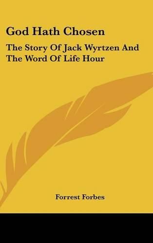 Cover image for God Hath Chosen: The Story of Jack Wyrtzen and the Word of Life Hour
