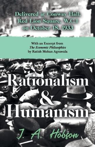 Cover image for Rationalism and Humanism - Delivered at Conway Hall, Red Lion Square, W.C.1 on October 18, 1933 - With an Excerpt from The Economic Philosophies, 1941 by Ratish Mohan Agrawala