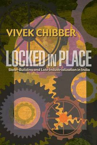 Cover image for Locked in Place: State-Building and Late Industrialization in India