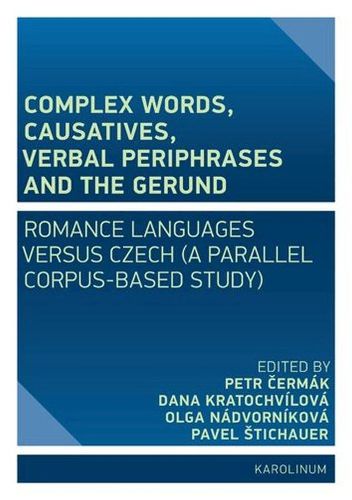 Cover image for Complex Words, Causatives, Verbal Periphrases and the Gerund: Romance Languages Versus Czech (a Parallel Corpus-Based Study)