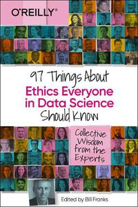 Cover image for 97 Things about Ethics Everyone in Data Science Should Know: Collective Wisdom from the Experts