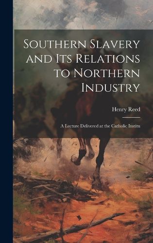 Cover image for Southern Slavery and its Relations to Northern Industry