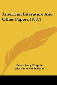 Cover image for American Literature and Other Papers (1887)