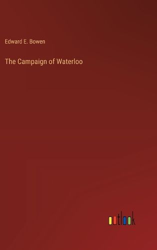 The Campaign of Waterloo