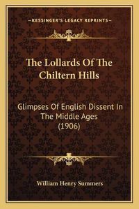 Cover image for The Lollards of the Chiltern Hills: Glimpses of English Dissent in the Middle Ages (1906)