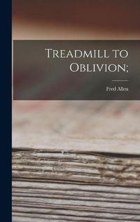Cover image for Treadmill to Oblivion;
