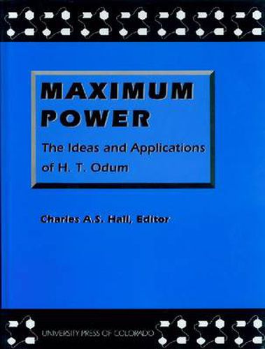 Maximum Power: The Ideas and Applications of H. T. Odum