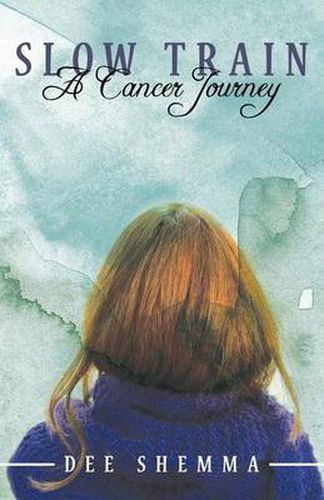 Cover image for Slow Train: A Cancer Journey