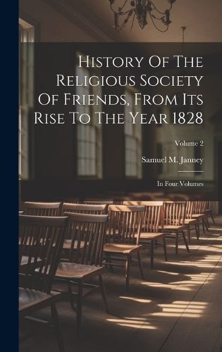 Cover image for History Of The Religious Society Of Friends, From Its Rise To The Year 1828