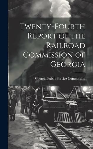 Cover image for Twenty-Fourth Report of the Railroad Commission of Georgia