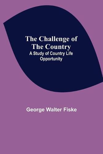 Cover image for The Challenge of the Country; A Study of Country Life Opportunity