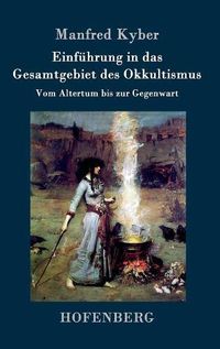 Cover image for Einfuhrung in das Gesamtgebiet des Okkultismus: Vom Altertum bis zur Gegenwart