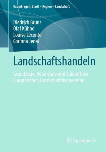 Cover image for Landschaftshandeln: Grundzuge, Potenziale Und Zukunft Der Europaischen Landschaftskonvention