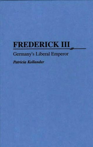 Cover image for Frederick III: Germany's Liberal Emperor