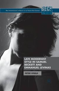 Cover image for Late Modernist Style in Samuel Beckett and Emmanuel Levinas