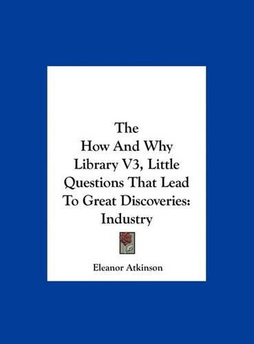 Cover image for The How and Why Library V3, Little Questions That Lead to Great Discoveries: Industry