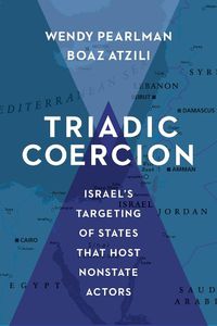 Cover image for Triadic Coercion: Israel's Targeting of States That Host Nonstate Actors