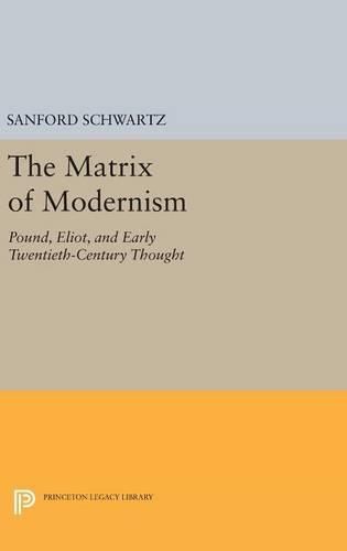 The Matrix of Modernism: Pound, Eliot, and Early Twentieth-Century Thought