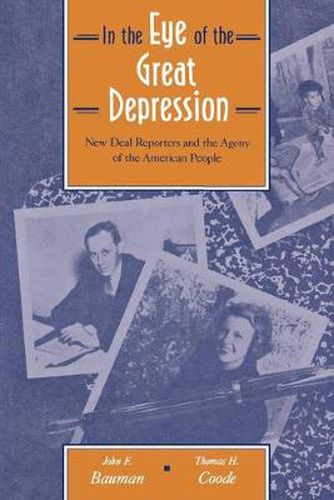 Cover image for In the Eye of the Great Depression: New Deal Reporters and the Agony of the American People