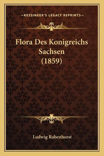 Cover image for Flora Des Konigreichs Sachsen (1859)