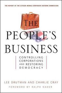 Cover image for The People's Business - Controlling Corporations and Restoring Democracy