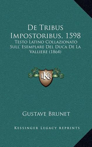 de Tribus Impostoribus, 1598: Testo Latino Collazionato Sull' Esemplare del Duca de La Valliere (1864)