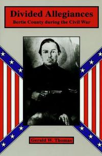 Cover image for Divided Allegiances: Bertie County during the Civil War