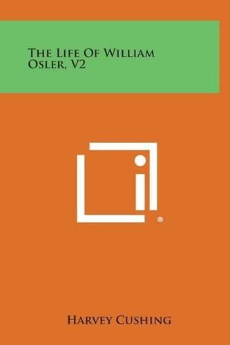 The Life of William Osler, V2