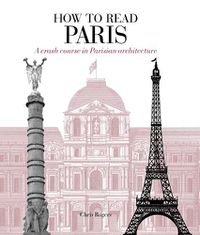 Cover image for How to Read Paris: A crash course in Parisian architecture