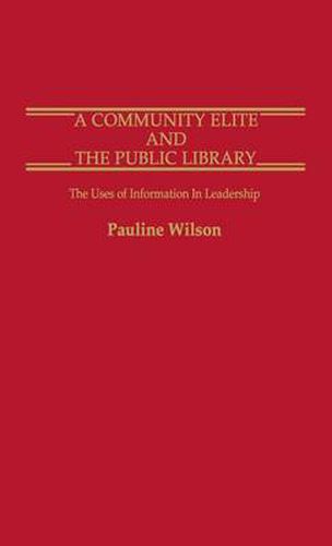 Cover image for A Community Elite and the Public Library: The Uses of Information in Leadership