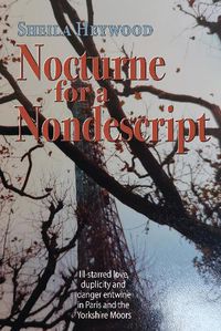 Cover image for Nocturne For a Nondescript: Ill-starred love, duplicity and danger entwine in Paris and the Yorkshire moors