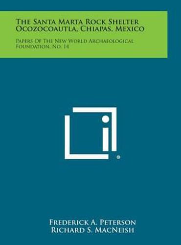 Cover image for The Santa Marta Rock Shelter Ocozocoautla, Chiapas, Mexico: Papers of the New World Archaeological Foundation, No. 14