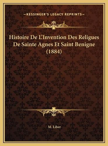 Cover image for Histoire de L'Invention Des Religues de Sainte Agnes Et Saint Benigne (1884)