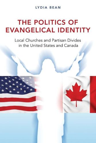 Cover image for The Politics of Evangelical Identity: Local Churches and Partisan Divides in the United States and Canada