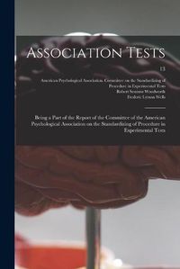 Cover image for Association Tests; Being a Part of the Report of the Committee of the American Psychological Association on the Standardizing of Procedure in Experimental Tests; 13