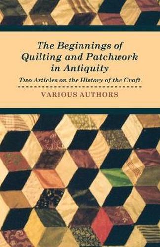 Cover image for The Beginnings of Quilting and Patchwork in Antiquity - Two Articles on the History of the Craft