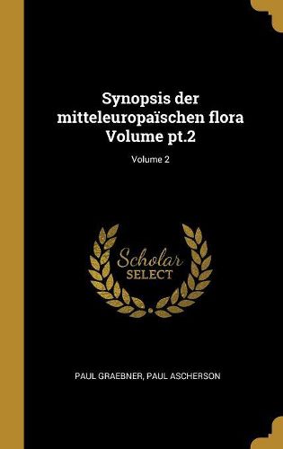 Cover image for Synopsis der mitteleuropaischen flora Volume pt.2; Volume 2