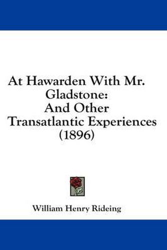 At Hawarden with Mr. Gladstone: And Other Transatlantic Experiences (1896)