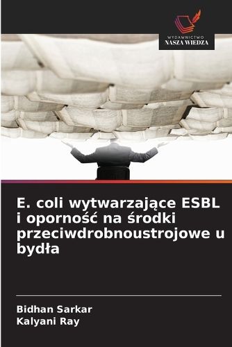 Cover image for E. coli wytwarzające ESBL i opornośc na środki przeciwdrobnoustrojowe u bydla