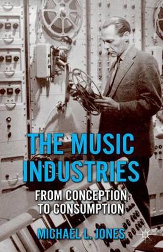 Cover image for The Music Industries: From Conception to Consumption