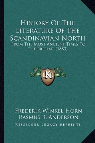 Cover image for History of the Literature of the Scandinavian North: From the Most Ancient Times to the Present (1883)