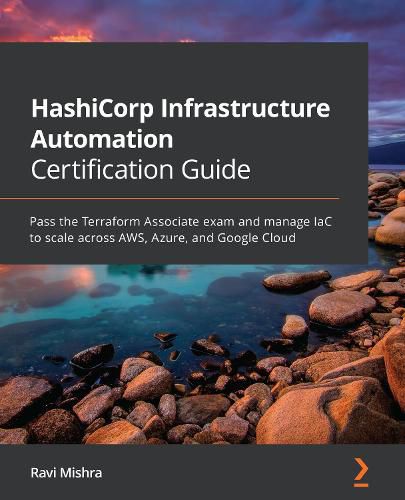 Cover image for HashiCorp Infrastructure Automation Certification Guide: Pass the Terraform Associate exam and manage IaC to scale across AWS, Azure, and Google Cloud