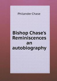 Cover image for Bishop Chase's Reminiscences an autobiography