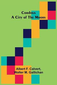 Cover image for Cordova; A city of the Moors