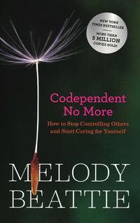 Cover image for Codependent No More: How to Stop Controlling Others and Start Caring for Yourself
